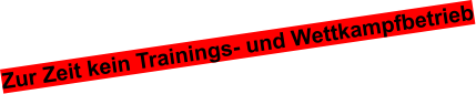 Zur Zeit kein Trainings- und Wettkampfbetrieb